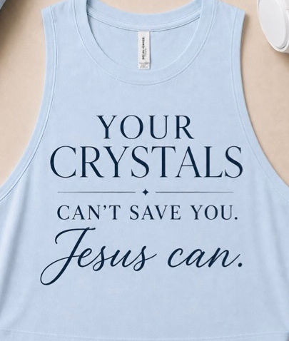Blue Pretty Convicted top reading Your crystals cannot save you, Jesus can